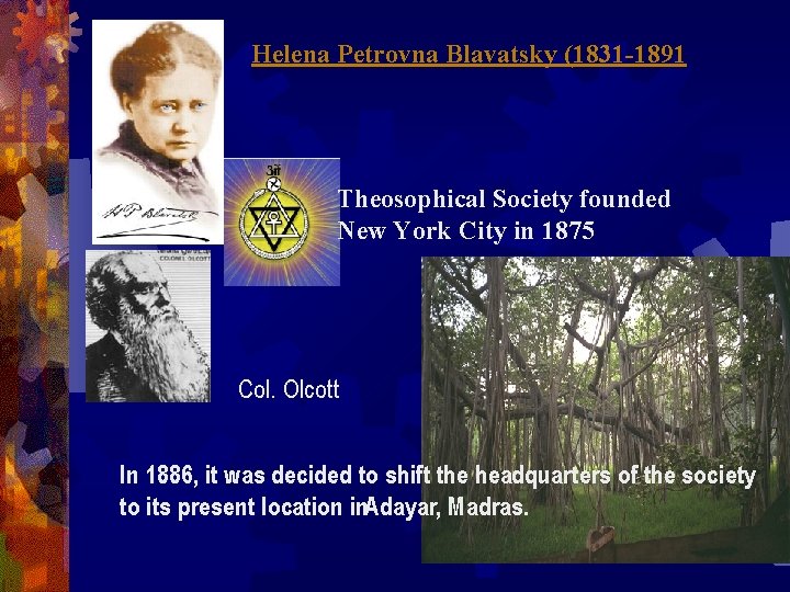 Helena Petrovna Blavatsky (1831 -1891 Theosophical Society founded New York City in 1875 Col.