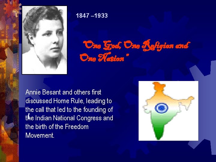 1847 – 1933 “One God, One Religion and One Nation” Annie Besant and others