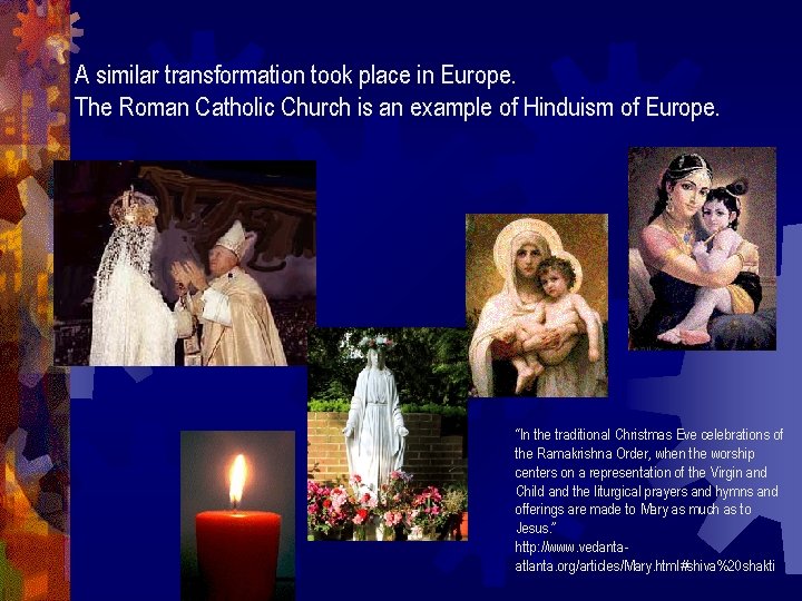A similar transformation took place in Europe. The Roman Catholic Church is an example