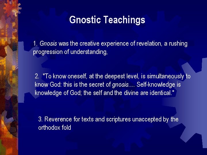 Gnostic Teachings 1. Gnosis was the creative experience of revelation, a rushing progression of