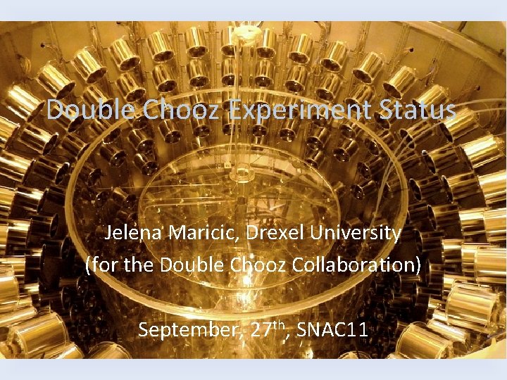Double Chooz Experiment Status Jelena Maricic, Drexel University (for the Double Chooz Collaboration) September,