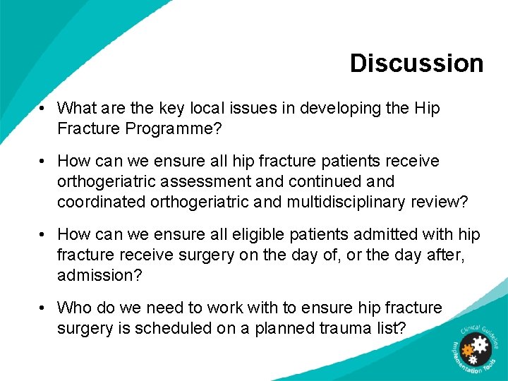 Discussion • What are the key local issues in developing the Hip Fracture Programme?