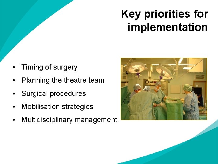 Key priorities for implementation • Timing of surgery • Planning theatre team • Surgical