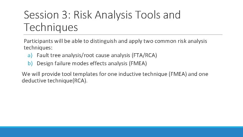 Session 3: Risk Analysis Tools and Techniques Participants will be able to distinguish and