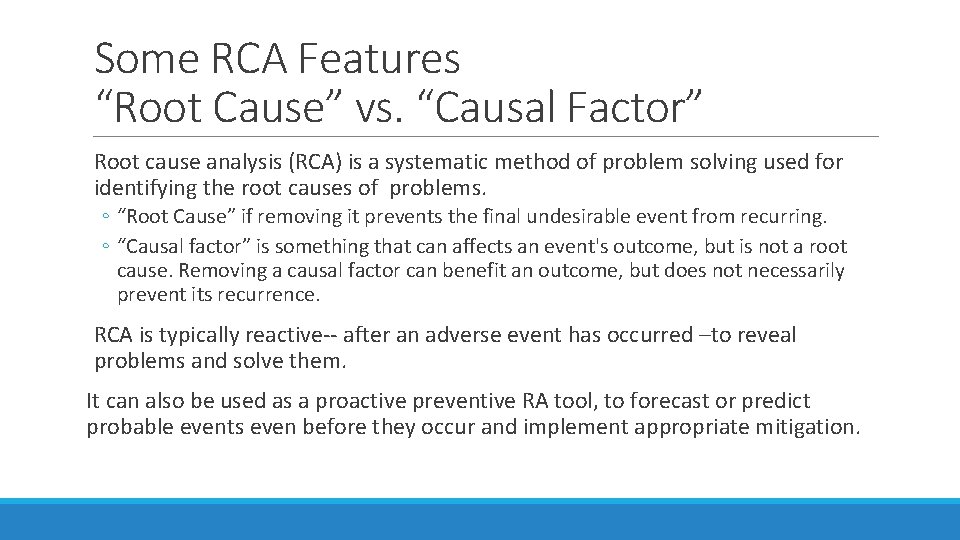 Some RCA Features “Root Cause” vs. “Causal Factor” Root cause analysis (RCA) is a