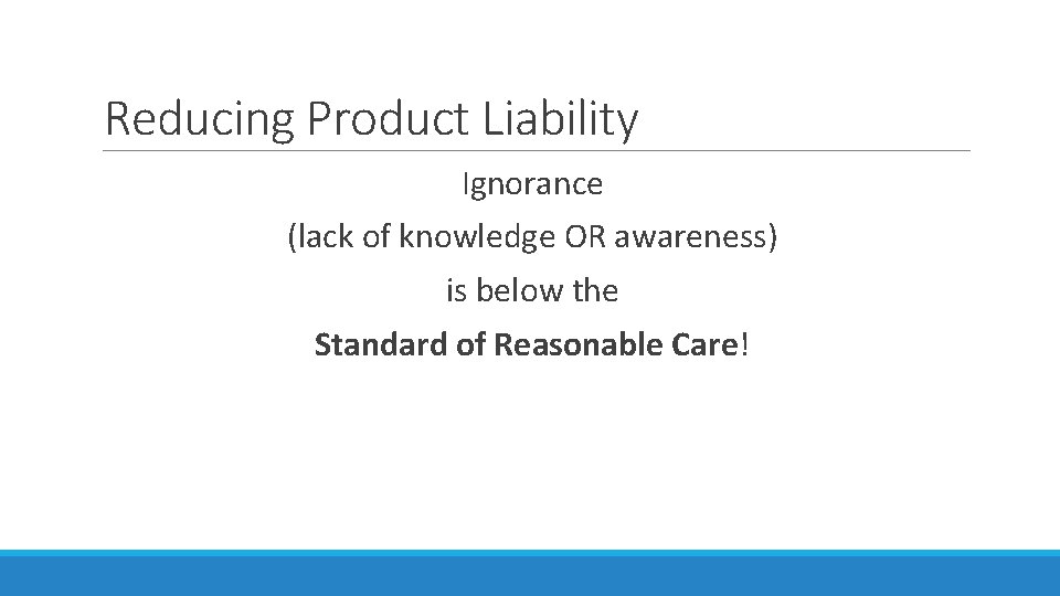 Reducing Product Liability Ignorance (lack of knowledge OR awareness) is below the Standard of