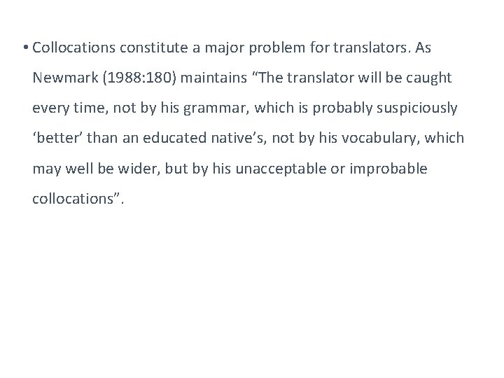 • Collocations constitute a major problem for translators. As Newmark (1988: 180) maintains