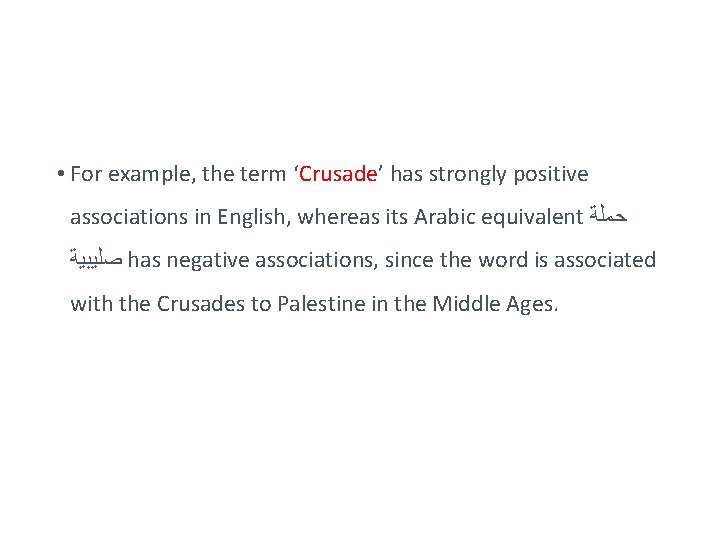  • For example, the term ‘Crusade’ has strongly positive associations in English, whereas