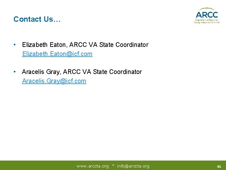 Contact Us… • Elizabeth Eaton, ARCC VA State Coordinator Elizabeth. Eaton@icf. com • Aracelis