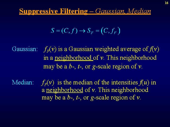 16 Suppressive Filtering – Gaussian, Median Gaussian: f. F(v) is a Gaussian weighted average