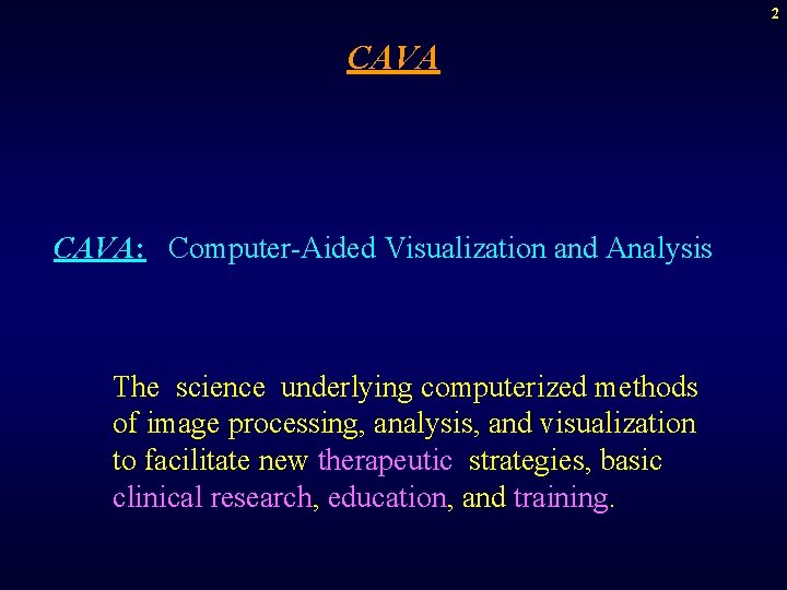 2 CAVA: Computer-Aided Visualization and Analysis The science underlying computerized methods of image processing,