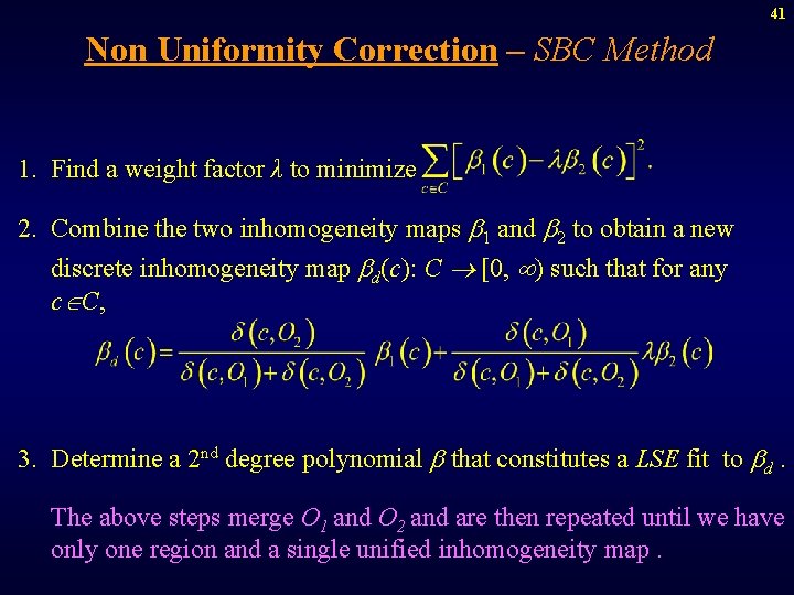 41 Non Uniformity Correction – SBC Method 1. Find a weight factor λ to