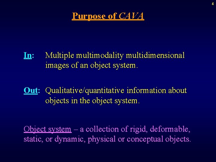 4 Purpose of CAVA In: Multiple multimodality multidimensional images of an object system. Out: