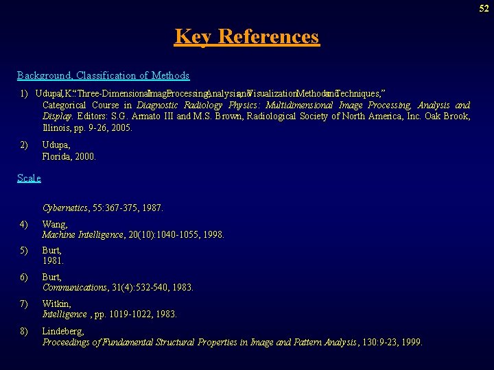 52 Key References Background, Classification of Methods 1) Udupa, J. K. : “Three-Dimensional. Image.