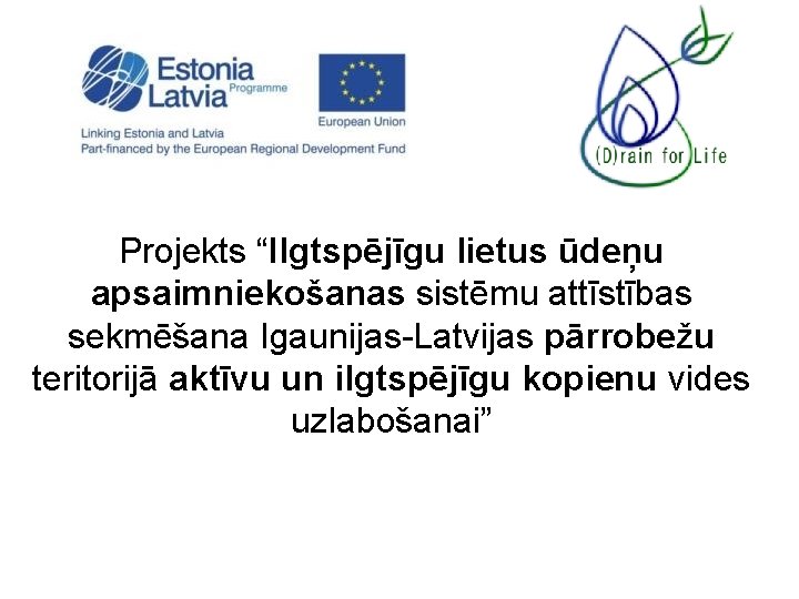 Projekts “Ilgtspējīgu lietus ūdeņu apsaimniekošanas sistēmu attīstības sekmēšana Igaunijas-Latvijas pārrobežu teritorijā aktīvu un ilgtspējīgu