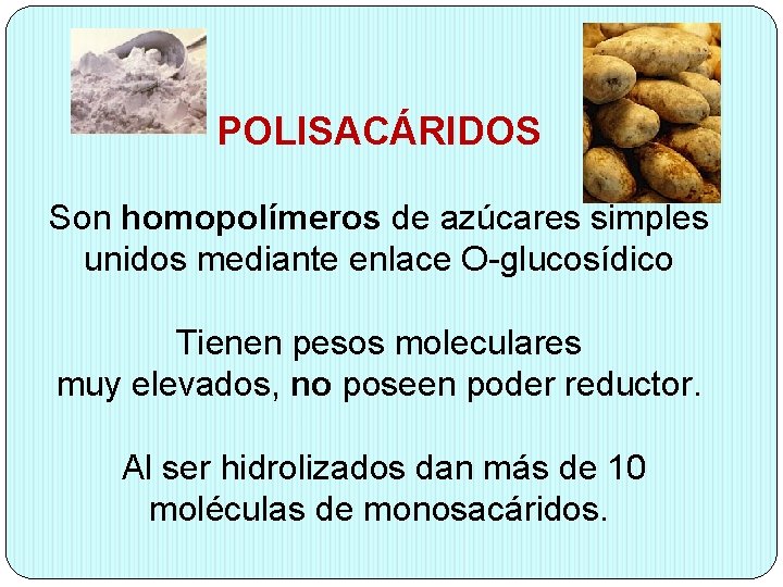 POLISACÁRIDOS Son homopolímeros de azúcares simples unidos mediante enlace O-glucosídico Tienen pesos moleculares muy