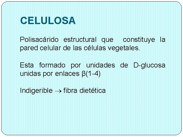 CELULOSA Polisacárido estructural que constituye la pared celular de las células vegetales. Esta formado