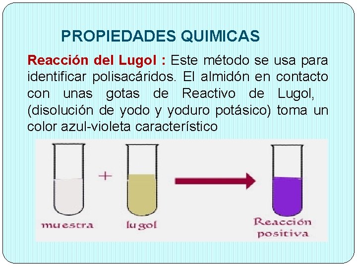 PROPIEDADES QUIMICAS Reacción del Lugol : Este método se usa para identificar polisacáridos. El