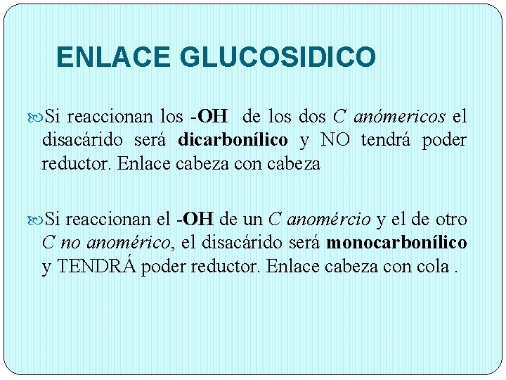 ENLACE GLUCOSIDICO Si reaccionan los -OH de los dos C anómericos el disacárido será