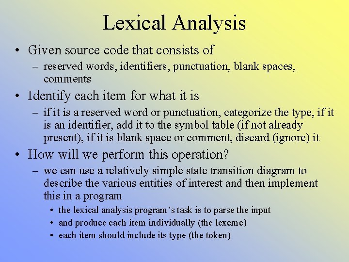 Lexical Analysis • Given source code that consists of – reserved words, identifiers, punctuation,