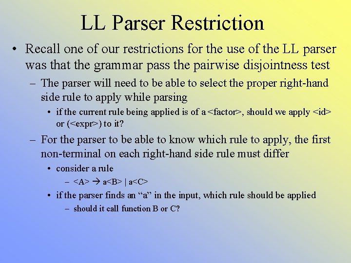 LL Parser Restriction • Recall one of our restrictions for the use of the