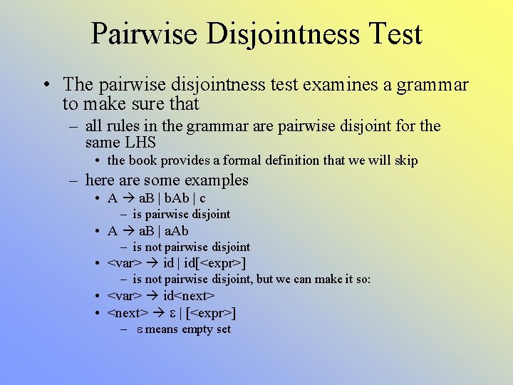Pairwise Disjointness Test • The pairwise disjointness test examines a grammar to make sure