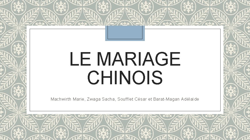 LE MARIAGE CHINOIS Machwirth Marie, Zwaga Sacha, Soufflet César et Barat-Magan Adélaïde 