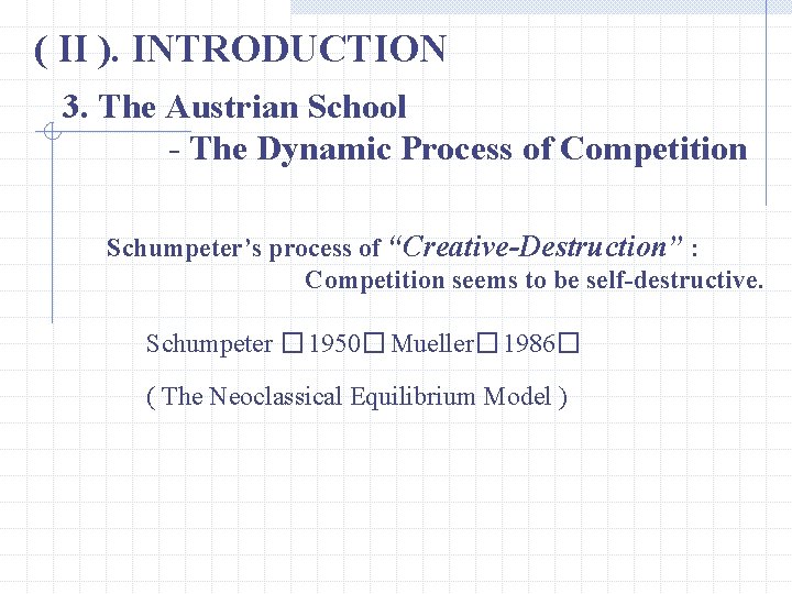 ( II ). INTRODUCTION 3. The Austrian School - The Dynamic Process of Competition