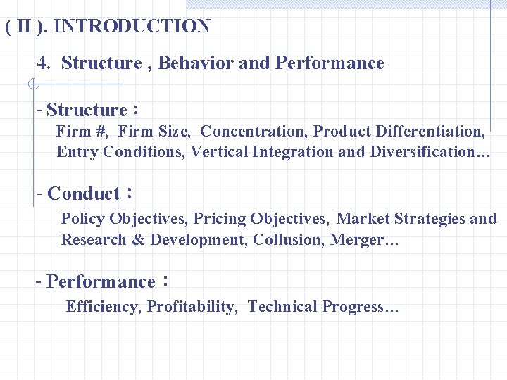 ( II ). INTRODUCTION 4. Structure , Behavior and Performance - Structure： Firm #,