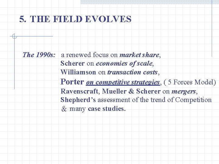 5. THE FIELD EVOLVES The 1990 s: a renewed focus on market share, Scherer