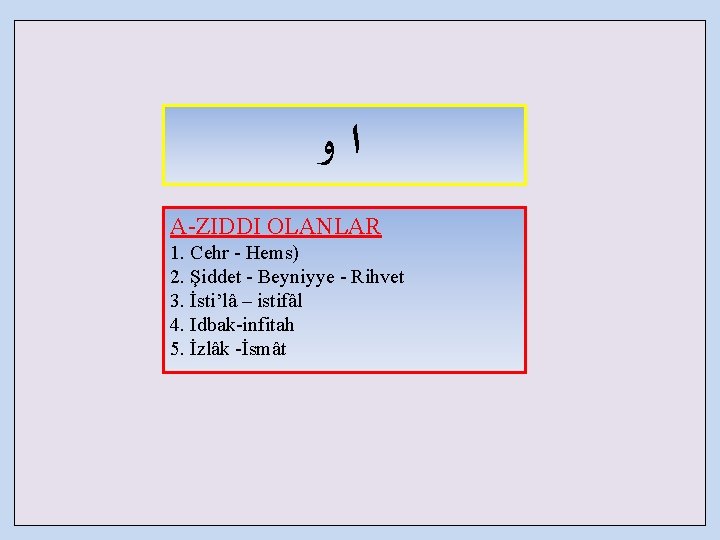  ﻭ ﺍ A-ZIDDI OLANLAR 1. Cehr - Hems) 2. Şiddet - Beyniyye -