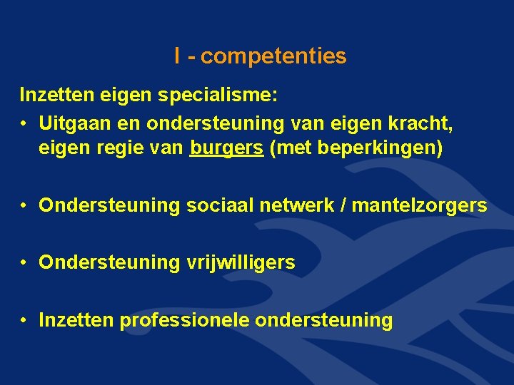 I - competenties Inzetten eigen specialisme: • Uitgaan en ondersteuning van eigen kracht, eigen I - competenties Inzetten eigen specialisme: • Uitgaan en ondersteuning van eigen kracht, eigen