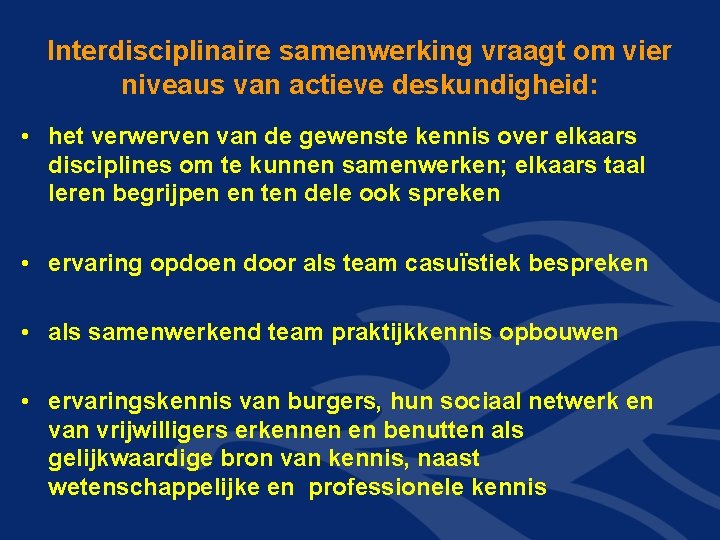 Interdisciplinaire samenwerking vraagt om vier niveaus van actieve deskundigheid: • het verwerven van de Interdisciplinaire samenwerking vraagt om vier niveaus van actieve deskundigheid: • het verwerven van de