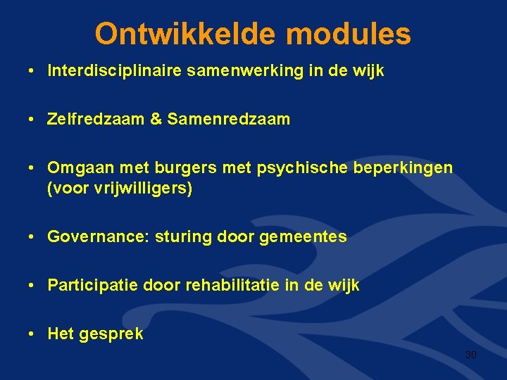 Ontwikkelde modules • Interdisciplinaire samenwerking in de wijk • Zelfredzaam & Samenredzaam • Omgaan Ontwikkelde modules • Interdisciplinaire samenwerking in de wijk • Zelfredzaam & Samenredzaam • Omgaan