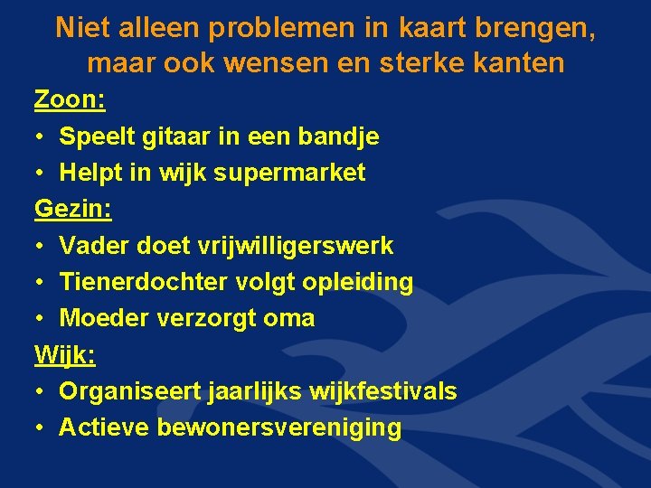 Niet alleen problemen in kaart brengen, maar ook wensen en sterke kanten Zoon: • Niet alleen problemen in kaart brengen, maar ook wensen en sterke kanten Zoon: •