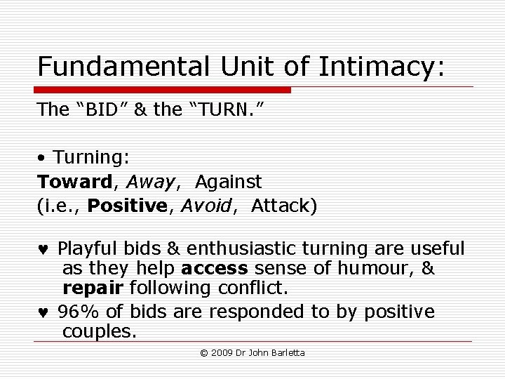 Fundamental Unit of Intimacy: The “BID” & the “TURN. ” • Turning: Toward, Away, Fundamental Unit of Intimacy: The “BID” & the “TURN. ” • Turning: Toward, Away,