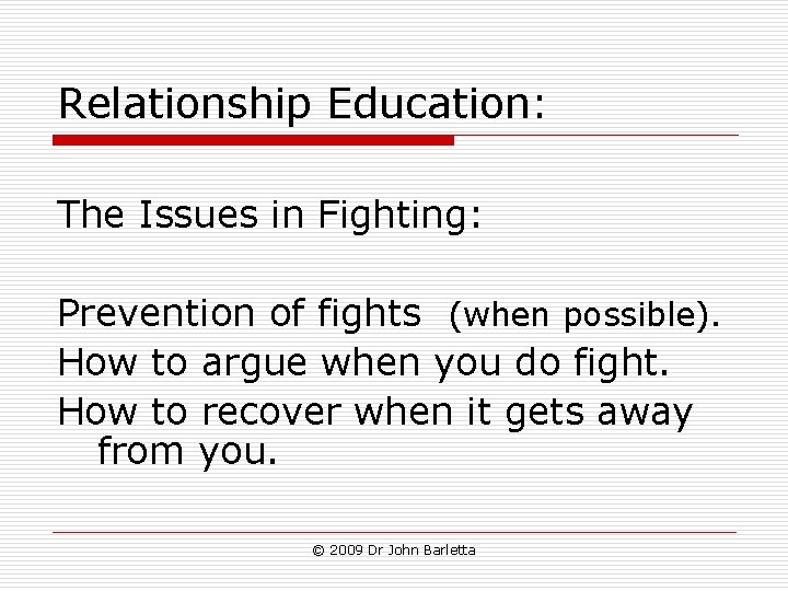 Relationship Education: The Issues in Fighting: Prevention of fights (when possible). How to argue Relationship Education: The Issues in Fighting: Prevention of fights (when possible). How to argue