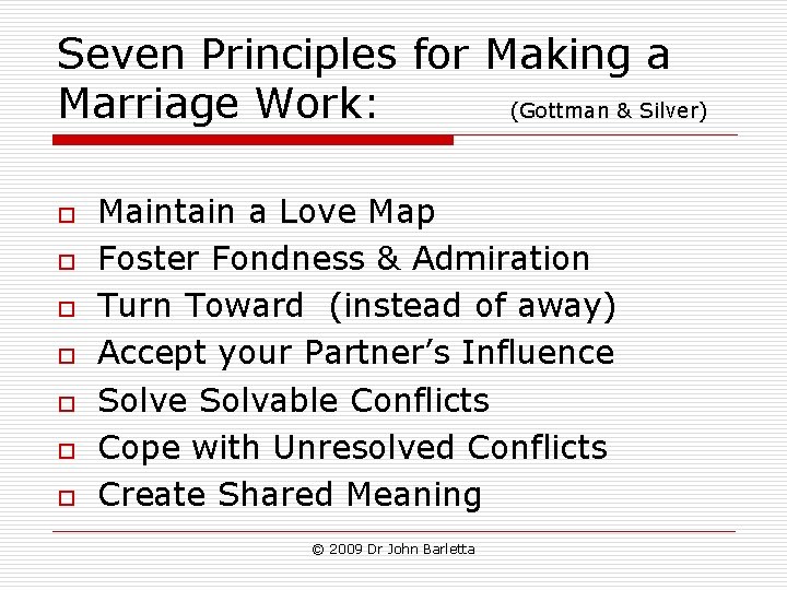 Seven Principles for Making a Marriage Work: (Gottman & Silver) o o o o Seven Principles for Making a Marriage Work: (Gottman & Silver) o o o o