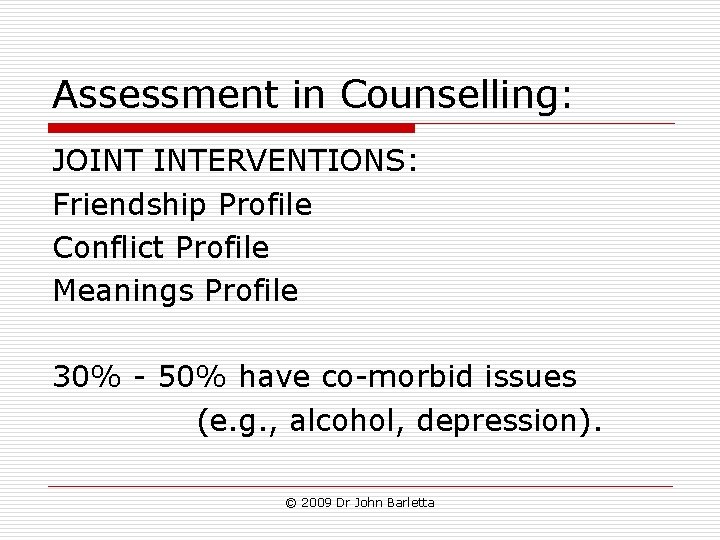 Assessment in Counselling: JOINT INTERVENTIONS: Friendship Profile Conflict Profile Meanings Profile 30% - 50% Assessment in Counselling: JOINT INTERVENTIONS: Friendship Profile Conflict Profile Meanings Profile 30% - 50%