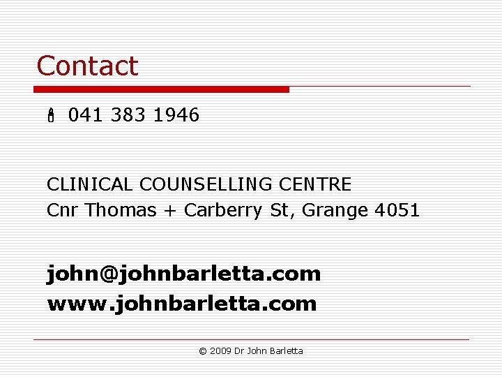 Contact 041 383 1946 CLINICAL COUNSELLING CENTRE Cnr Thomas + Carberry St, Grange 4051 Contact 041 383 1946 CLINICAL COUNSELLING CENTRE Cnr Thomas + Carberry St, Grange 4051