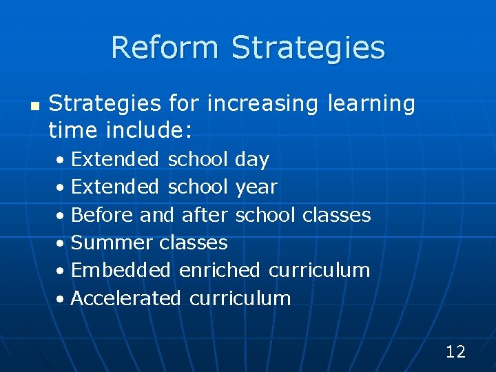 Reform Strategies n Strategies for increasing learning time include: • Extended school day •