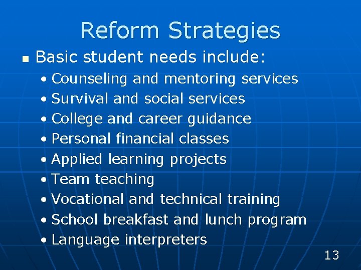 Reform Strategies n Basic student needs include: • Counseling and mentoring services • Survival