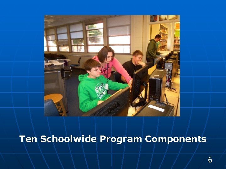 Ten Schoolwide Program Components 6 