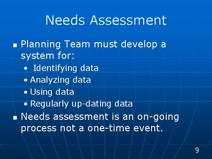 Needs Assessment n Planning Team must develop a system for: • Identifying data •