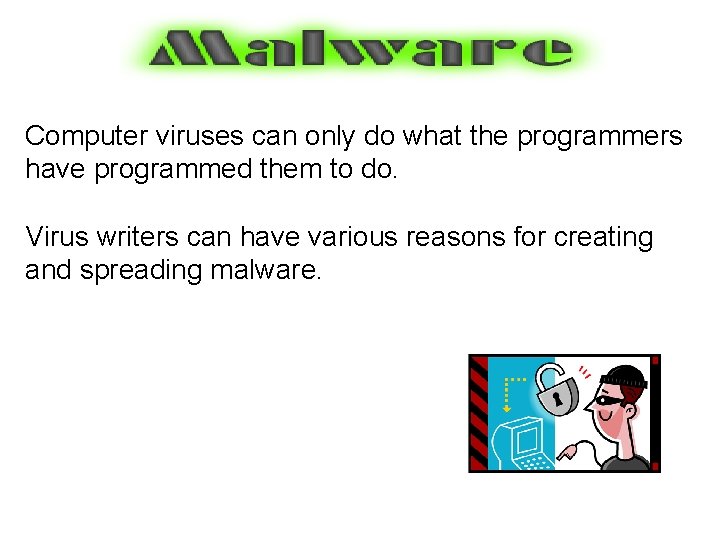 Computer viruses can only do what the programmers have programmed them to do. Virus