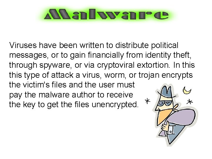 Viruses have been written to distribute political messages, or to gain financially from identity