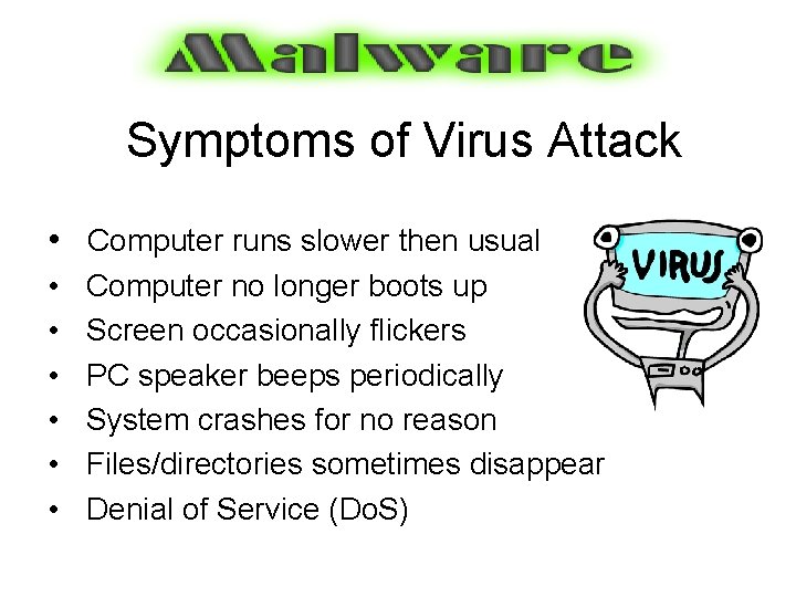 Symptoms of Virus Attack • Computer runs slower then usual • • • Computer