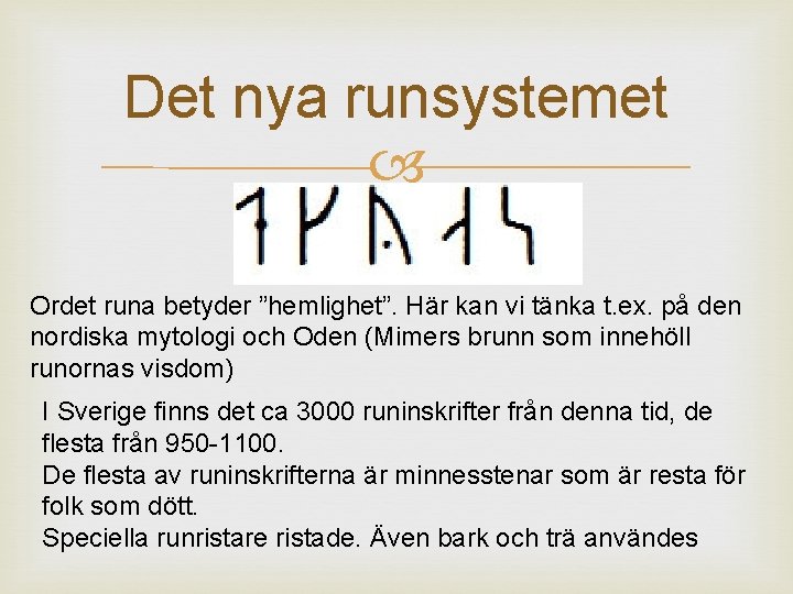 Det nya runsystemet Ordet runa betyder ”hemlighet”. Här kan vi tänka t. ex. på