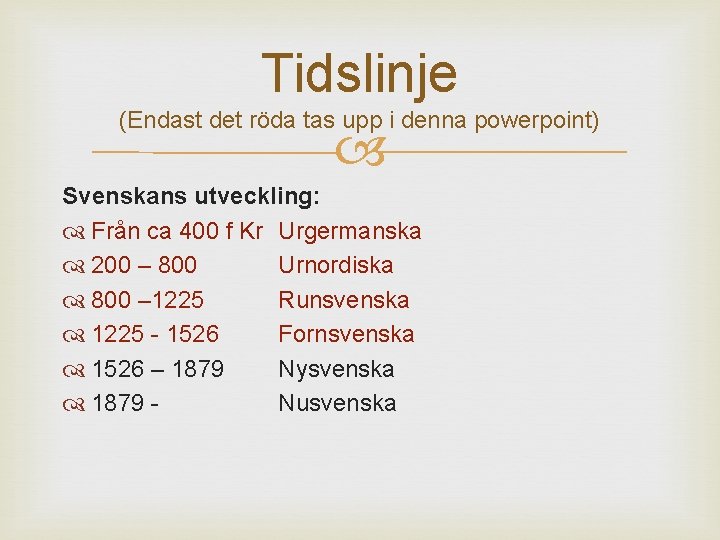 Tidslinje (Endast det röda tas upp i denna powerpoint) Svenskans utveckling: Från ca 400