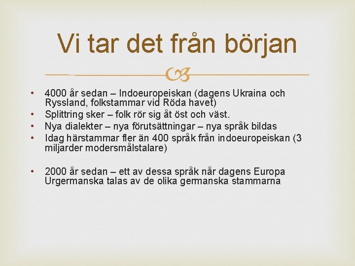 Vi tar det från början • • • 4000 år sedan – Indoeuropeiskan (dagens Vi tar det från början • • • 4000 år sedan – Indoeuropeiskan (dagens